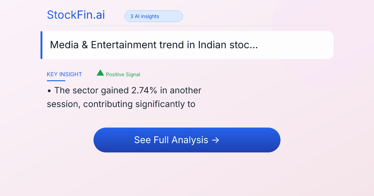 Tell me about the Media & Entertainment trend in Indian s... — StockFin.ai